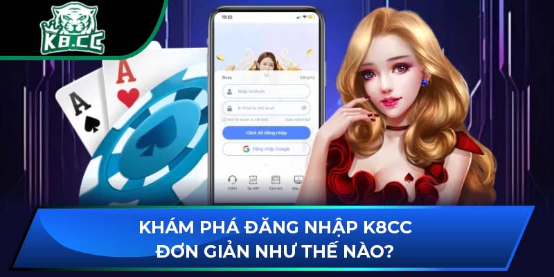 Khám Phá Cách Đăng Nhập K8CC Đơn Giản Như Thế Nào? 1 Khám Phá Cách Đăng Nhập K8CC Đơn Giản Như Thế Nào?