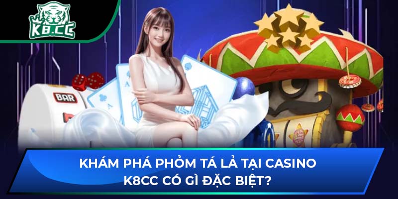 Khám Phá Phỏm Tá Lả Tại Casino K8CC Có Gì Đặc Biệt? 1 Khám Phá Phỏm Tá Lả Tại Casino K8CC Có Gì Đặc Biệt?